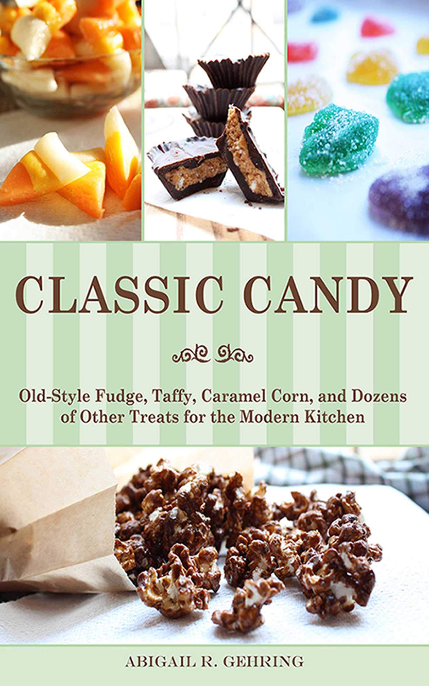 Classic Candy: OldStyle Fudge, Taffy, Caramel Corn, and Dozens of Other Treats for the Modern Kitchen,Used