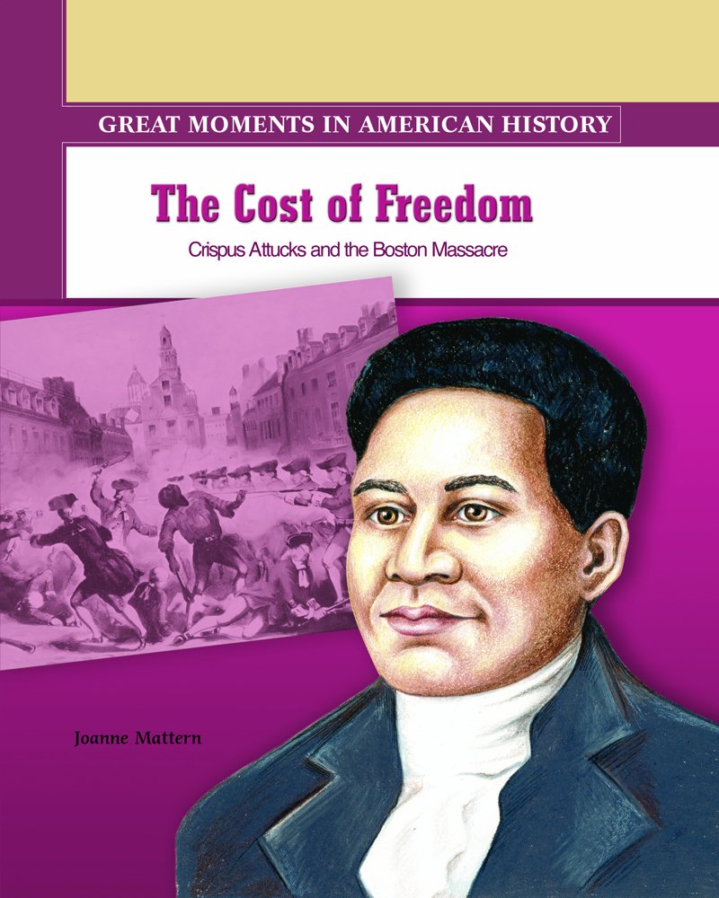 The Cost of Freedom: Crispus Attucks Dies in the Boston Massacre (Great Moments in American History),Used