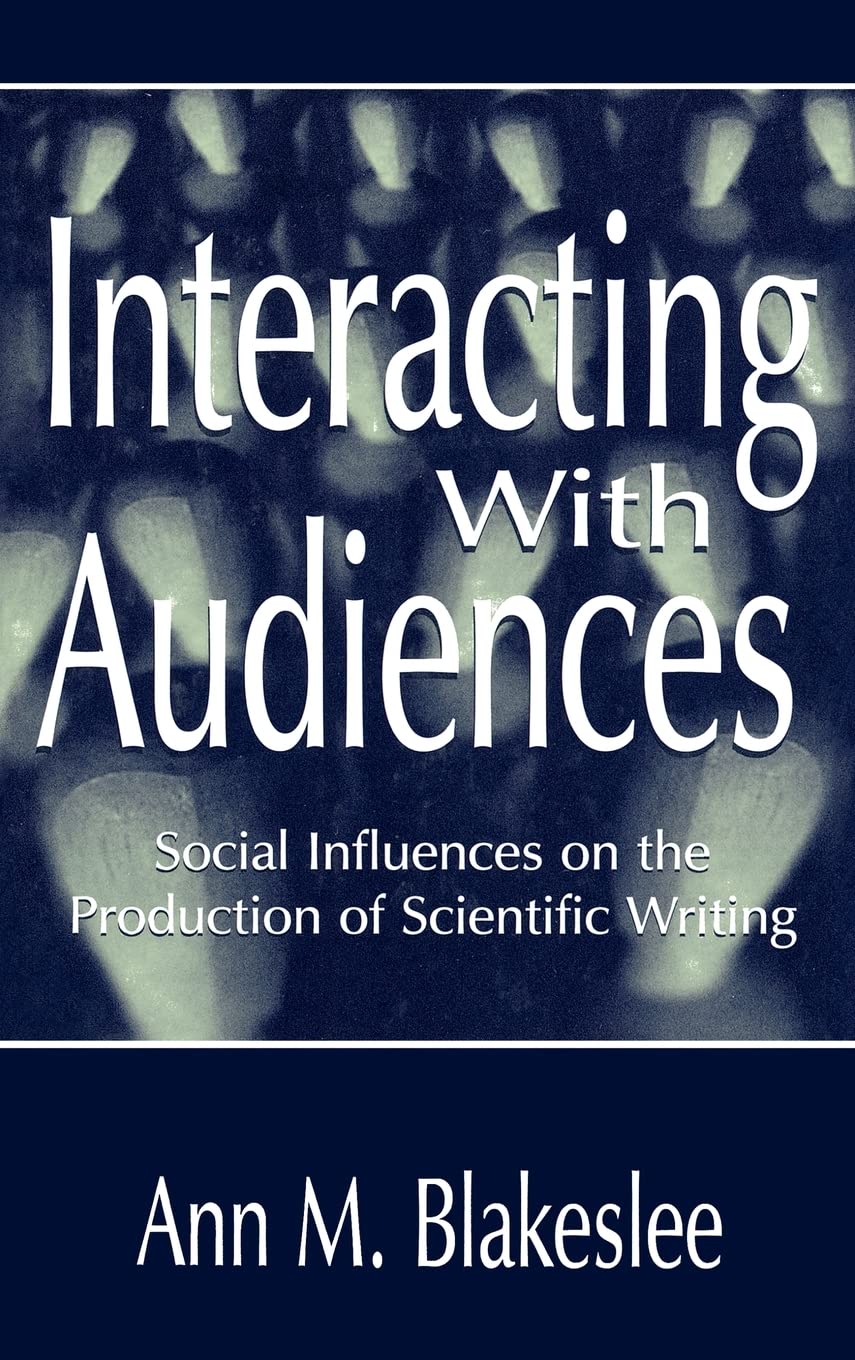 Interacting With Audiences: Social Influences On The Production Of Scientific Writing (Rhetoric, Knowledge, And Society Series),Used