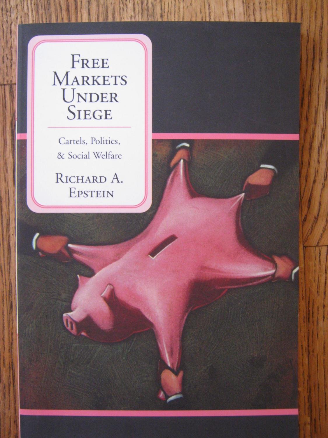 Free Markets Under Siege: Cartels, Politics, and Social Welfare,Used