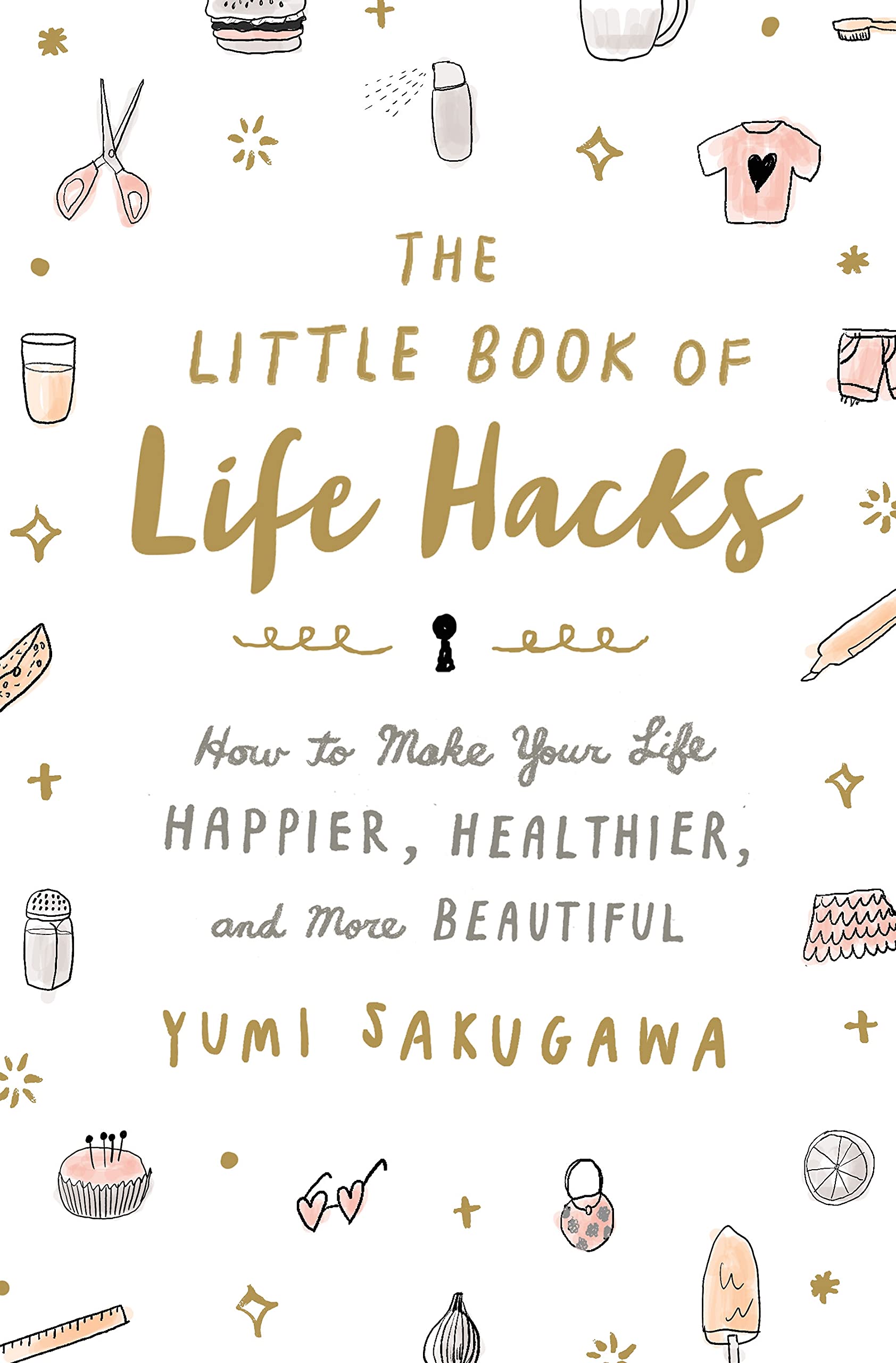 The Little Book of Life Hacks: How to Make Your Life Happier, Healthier, and More Beautiful,Used