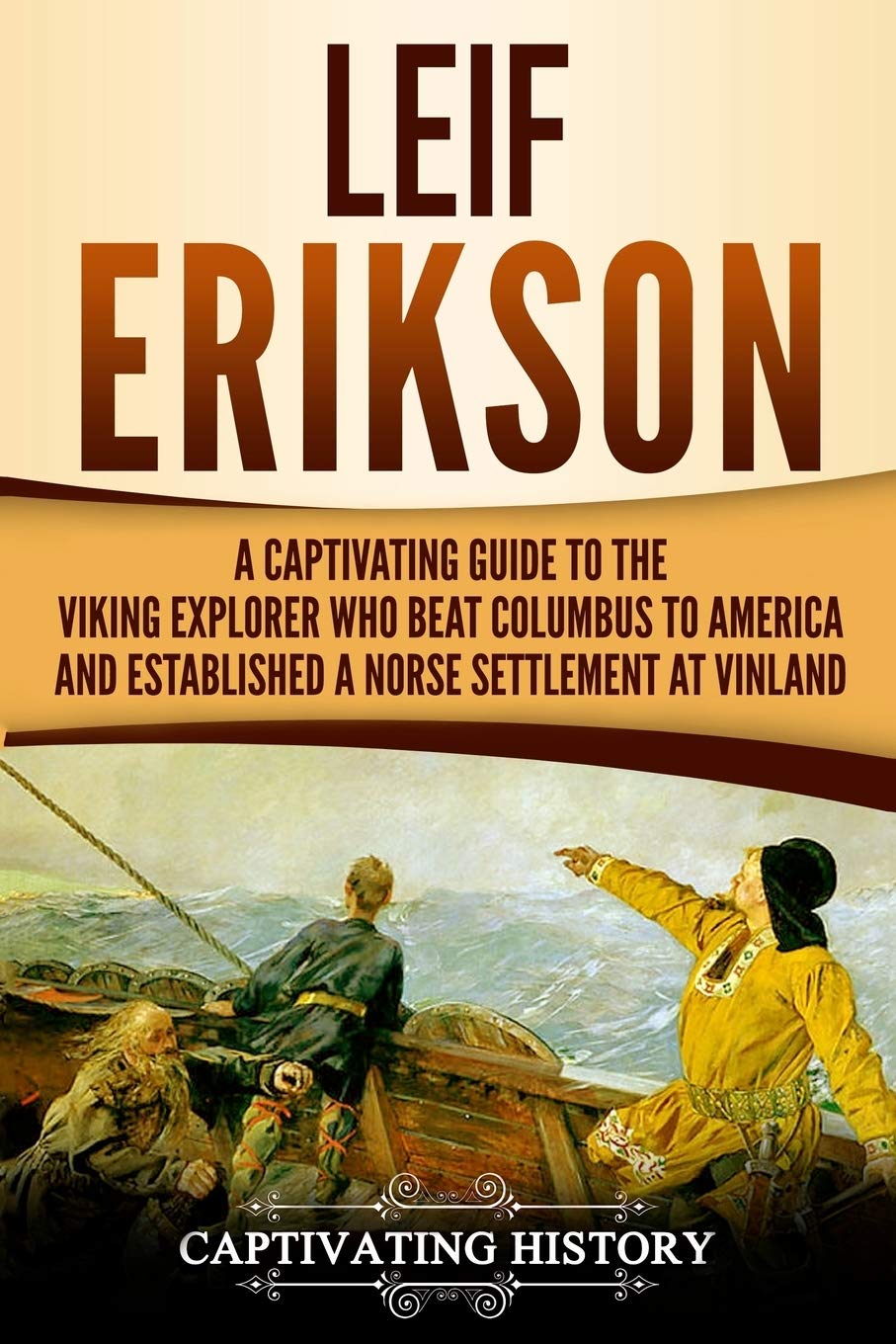 Leif Erikson: A Captivating Guide to the Viking Explorer Who Beat Columbus to America and Established a Norse Settlement at Vinl,Used