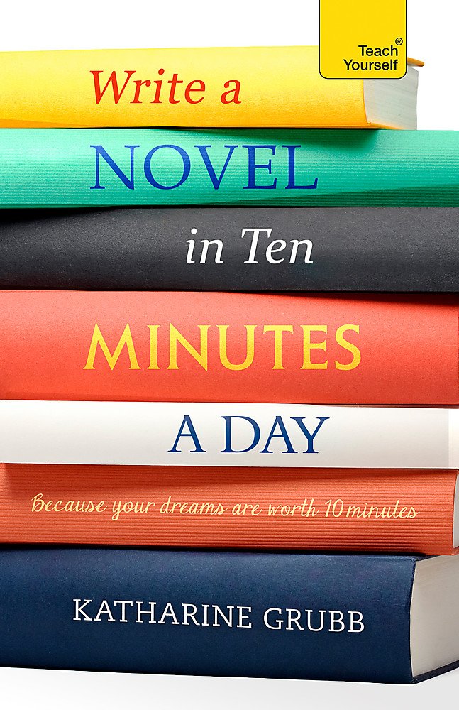 Write A Novel In 10 Minutes A Day (Teach Yourself)
