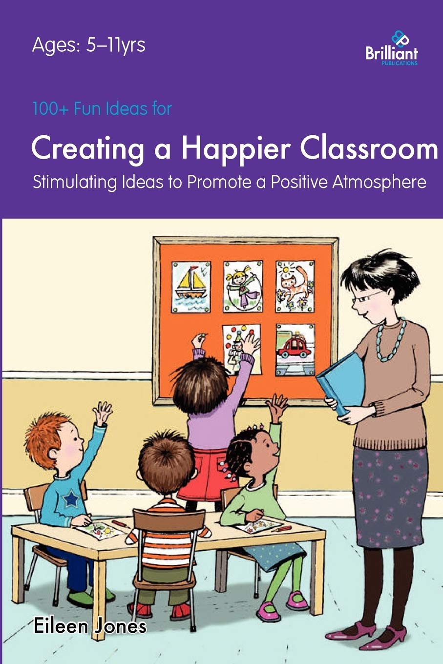 100+ Fun Ideas For Creating A Happier Classroom: Stimulating Ideas To Promote A Positive Atmosphere,Used