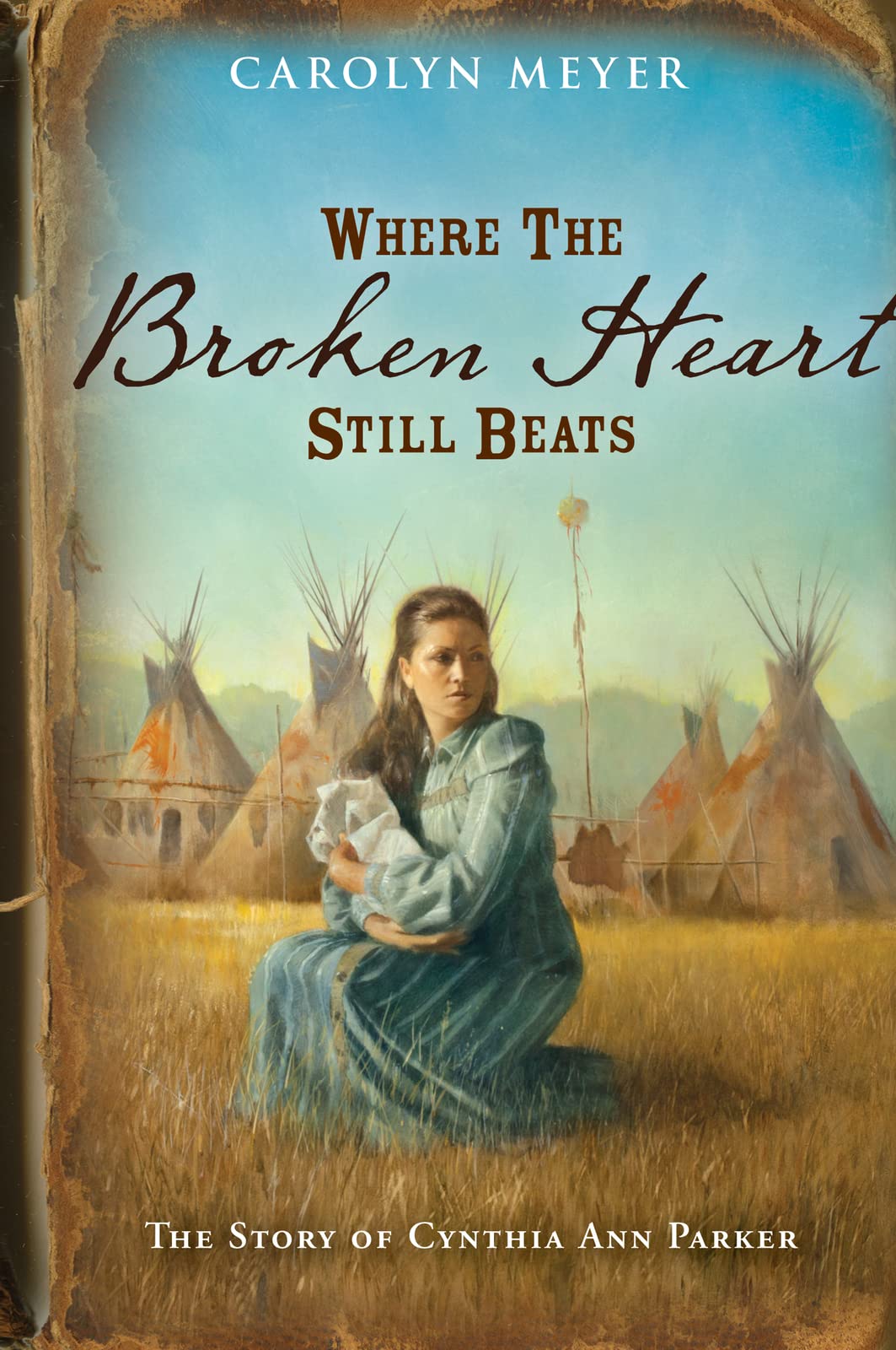 Where the Broken Heart Still Beats: The Story of Cynthia Ann Parker,Used
