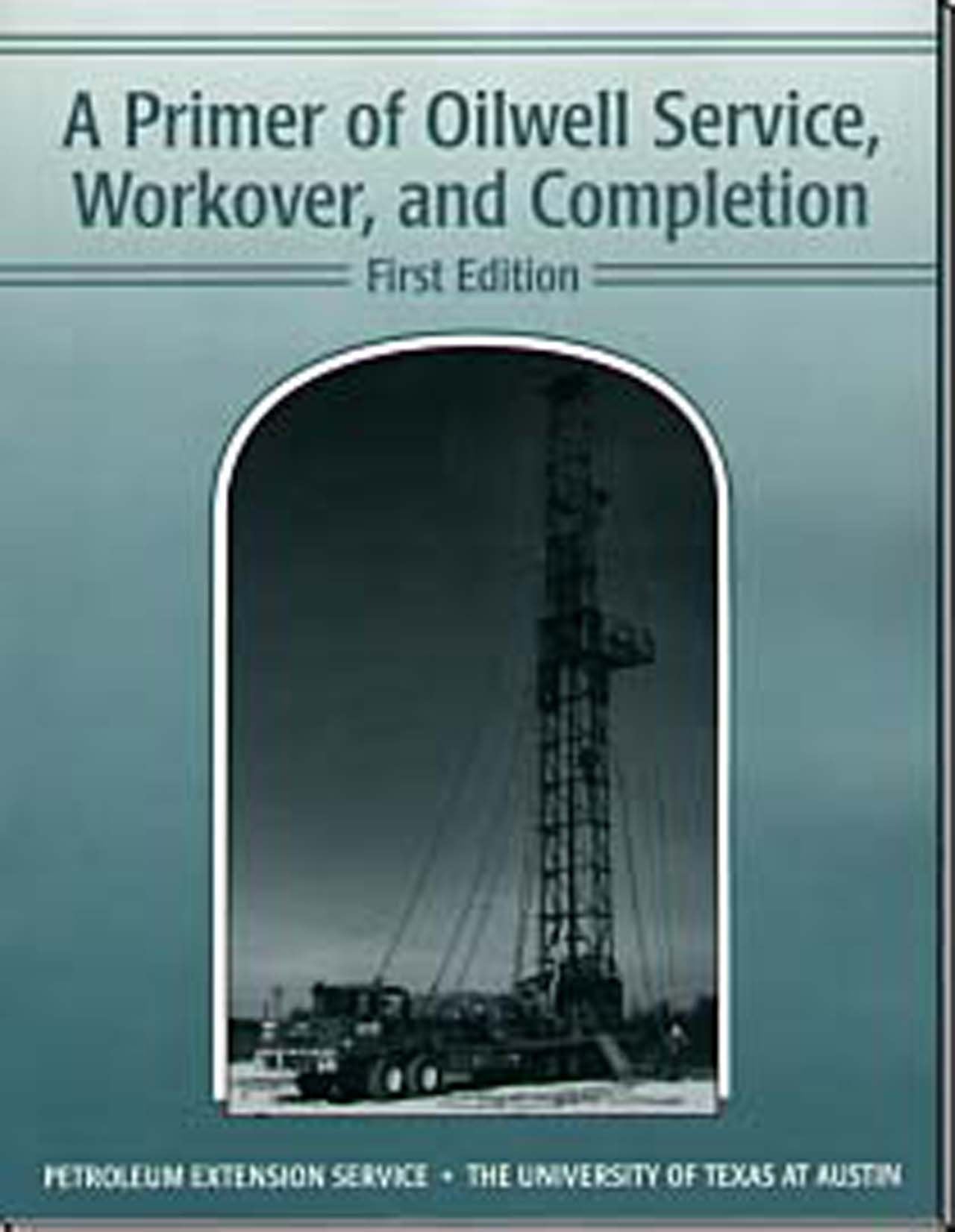 A Primer Of Oilwell Service, Workover, And Completion,New