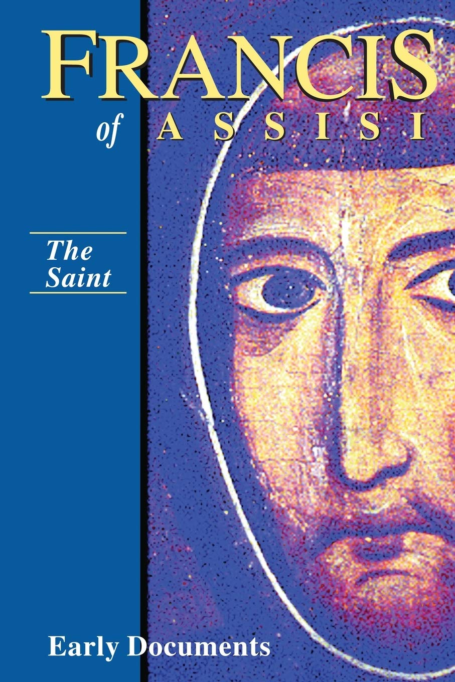 Francis Of Assisi  The Saint: Early Documents, Vol. 1 (Francis Of Assisi: Early Documents),New