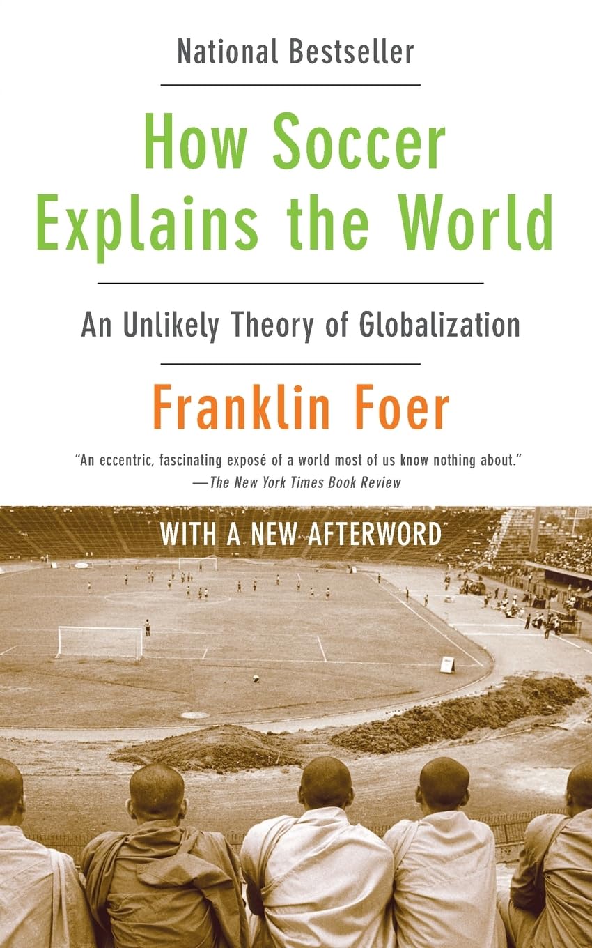 How Soccer Explains The World: An Unlikely Theory Of Globalization,New