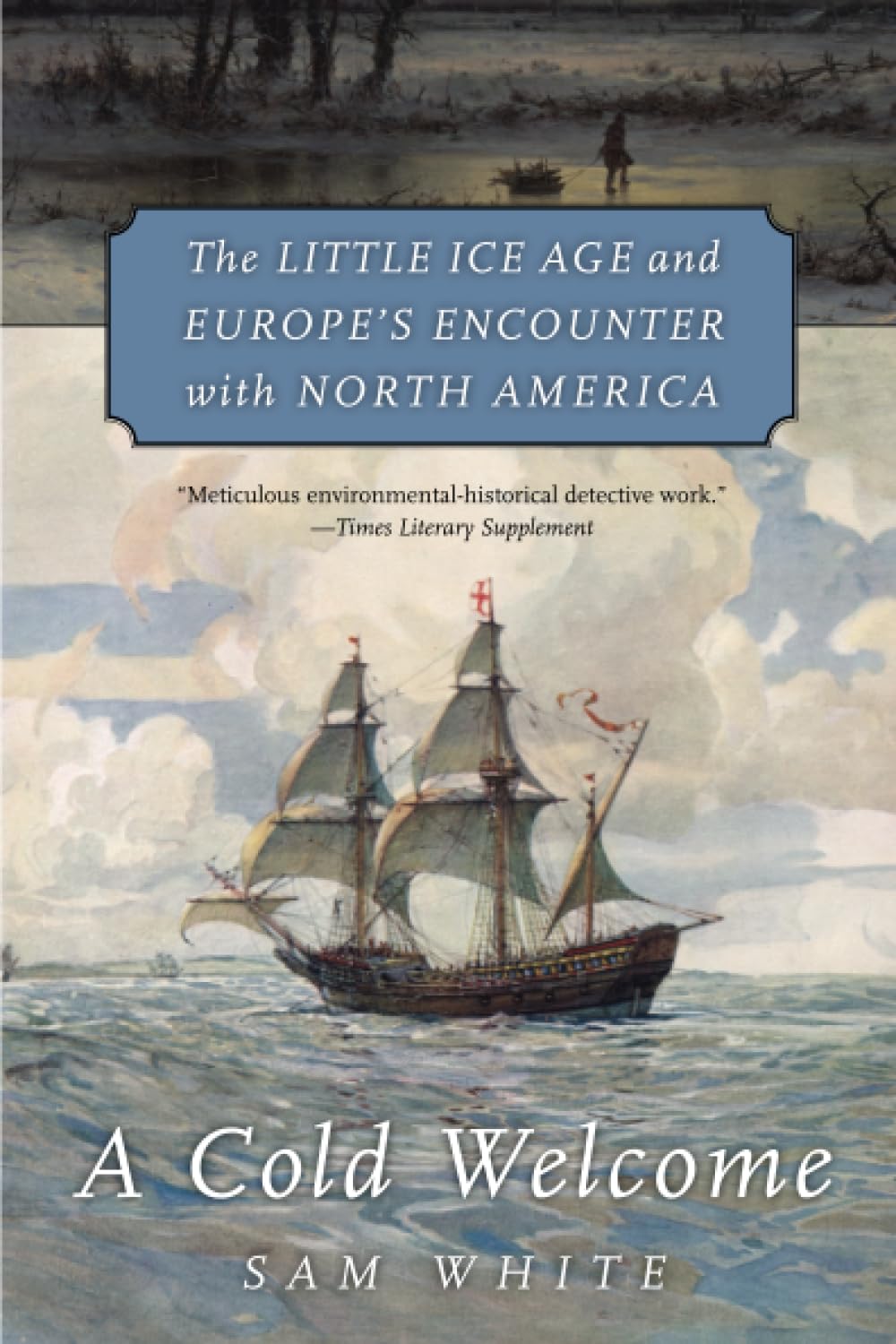 A Cold Welcome: The Little Ice Age and Europes Encounter with North America,Used