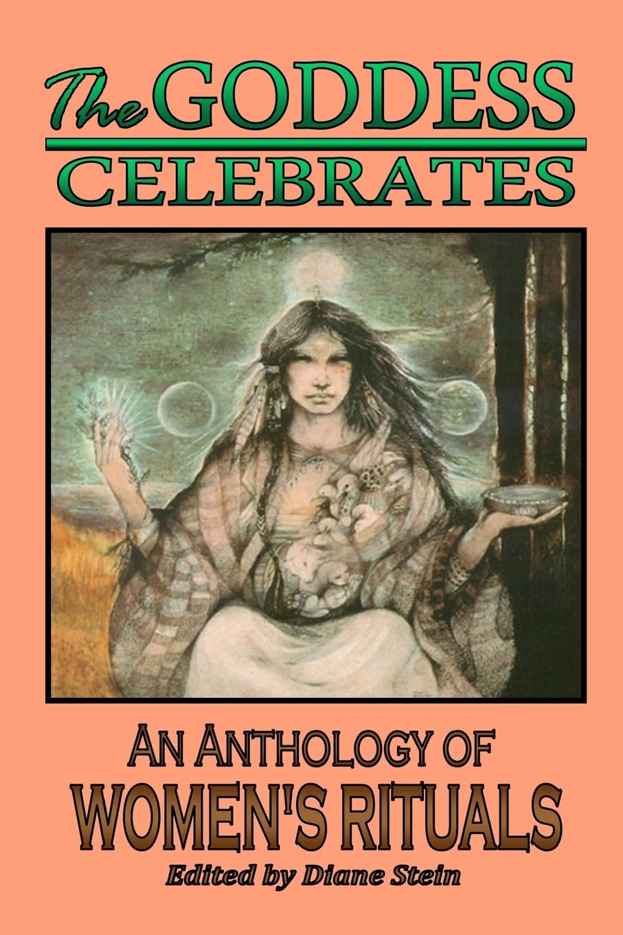 The Goddess Celebrates: An Anthology of Women's Rituals,Used