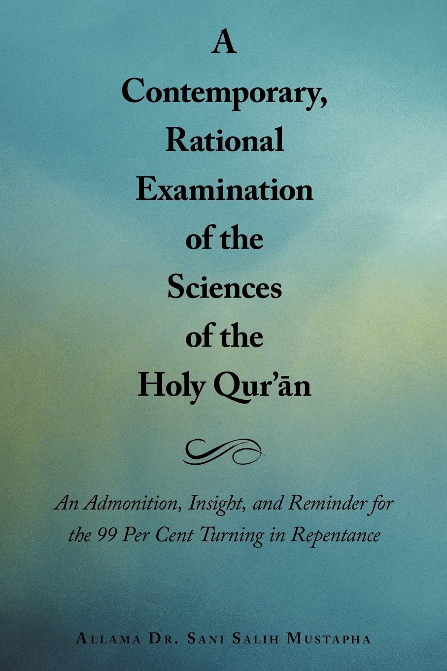 A Contemporary, Rational Examination Of The Sciences Of The Holy Qur'An: An Admonition, Insight, And Reminder For The 99 Per Cen,Used