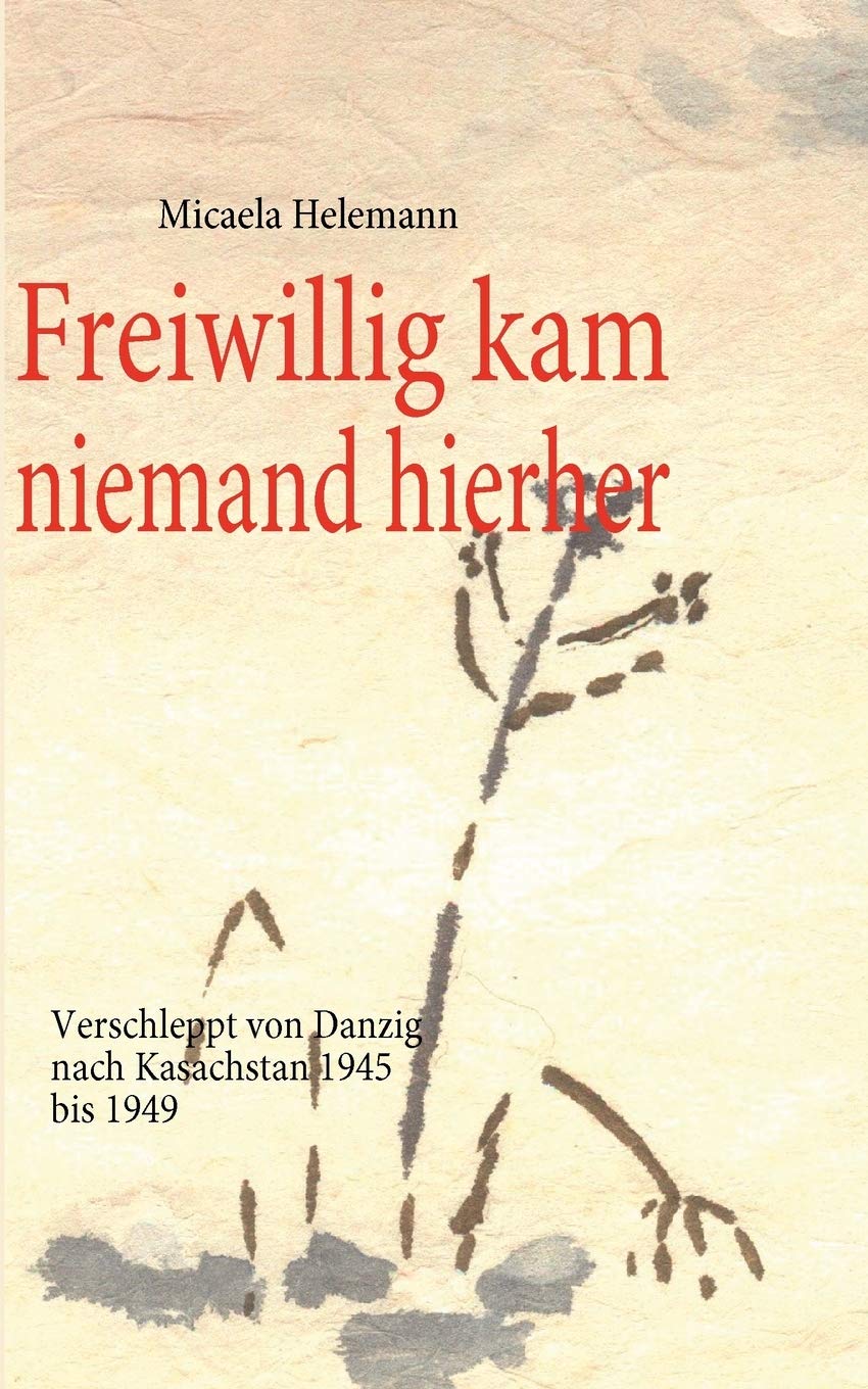 Freiwillig kam niemand hierher: Verschleppt von Danzig nach Kasachstan 1945 bis 1949 (German Edition),Used