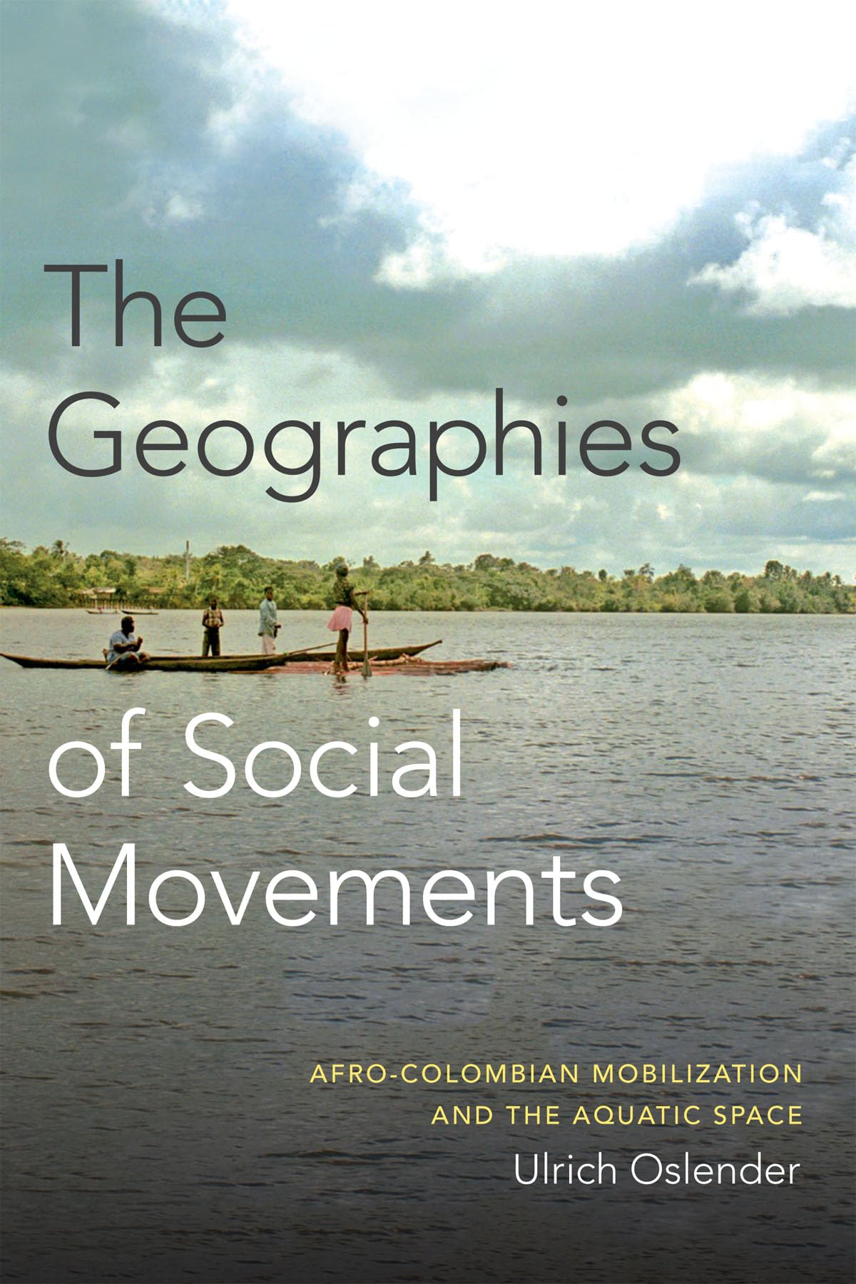 The Geographies Of Social Movements: Afrocolombian Mobilization And The Aquatic Space (New Ecologies For The Twentyfirst Centu,Used