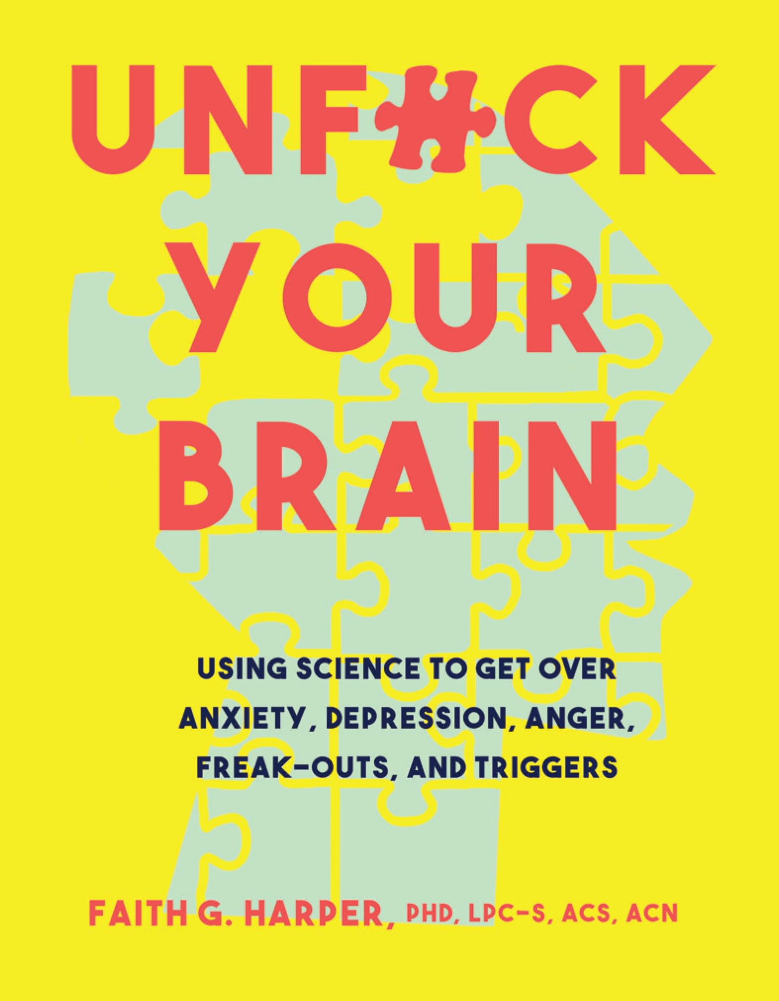 Unfuck Your Brain: Getting Over Anxiety, Depression, Anger, FreakOuts, and Triggers with science (5Minute Therapy),New