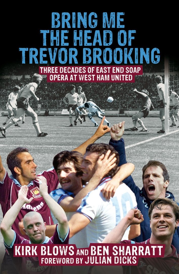 Bring Me the Head of Trevor Brooking: Three Decades of East End Soap Opera at West Ham United,Used