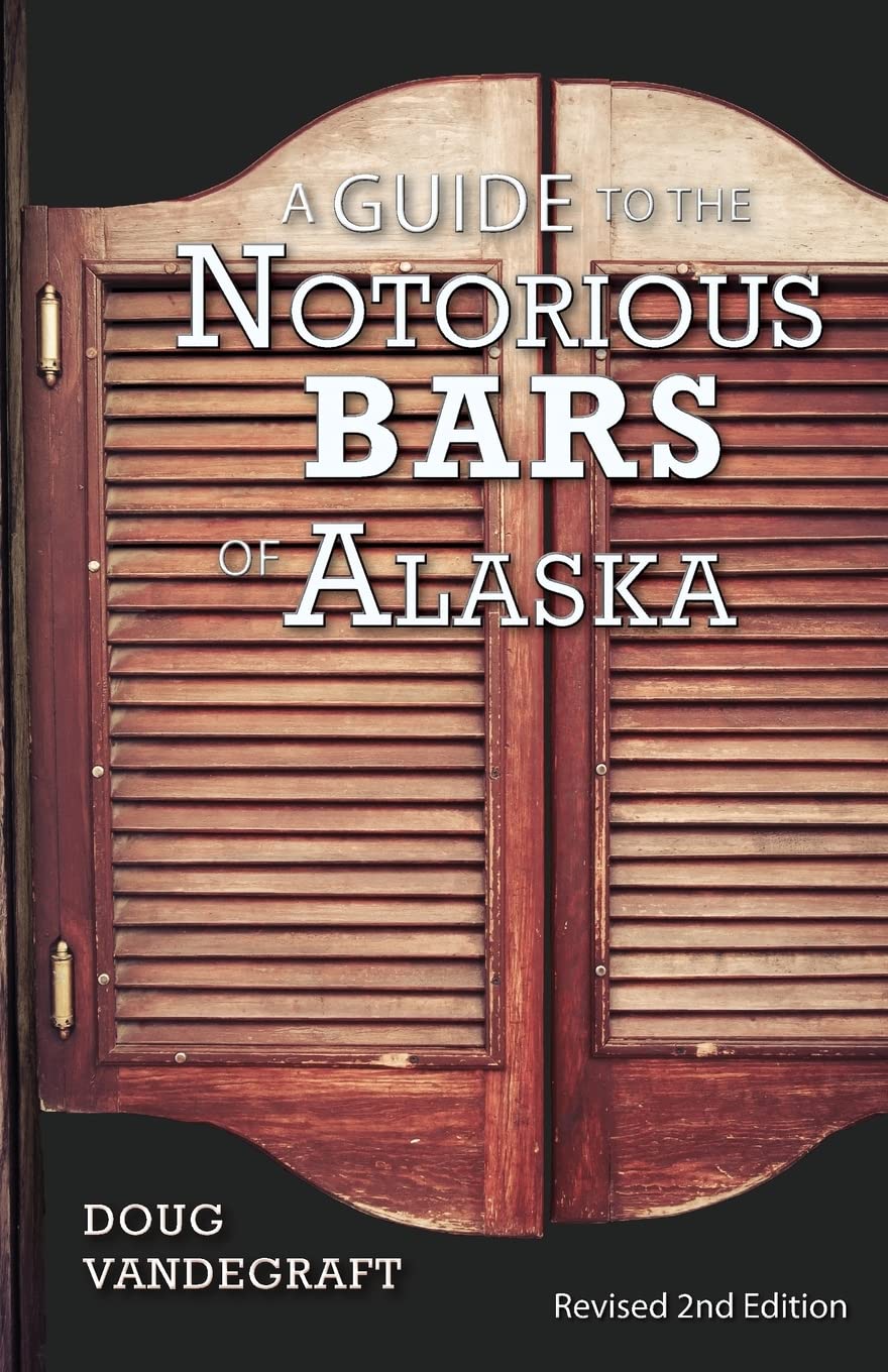 A Guide to the Notorious Bars of Alaska: Revised 2nd Edition,Used