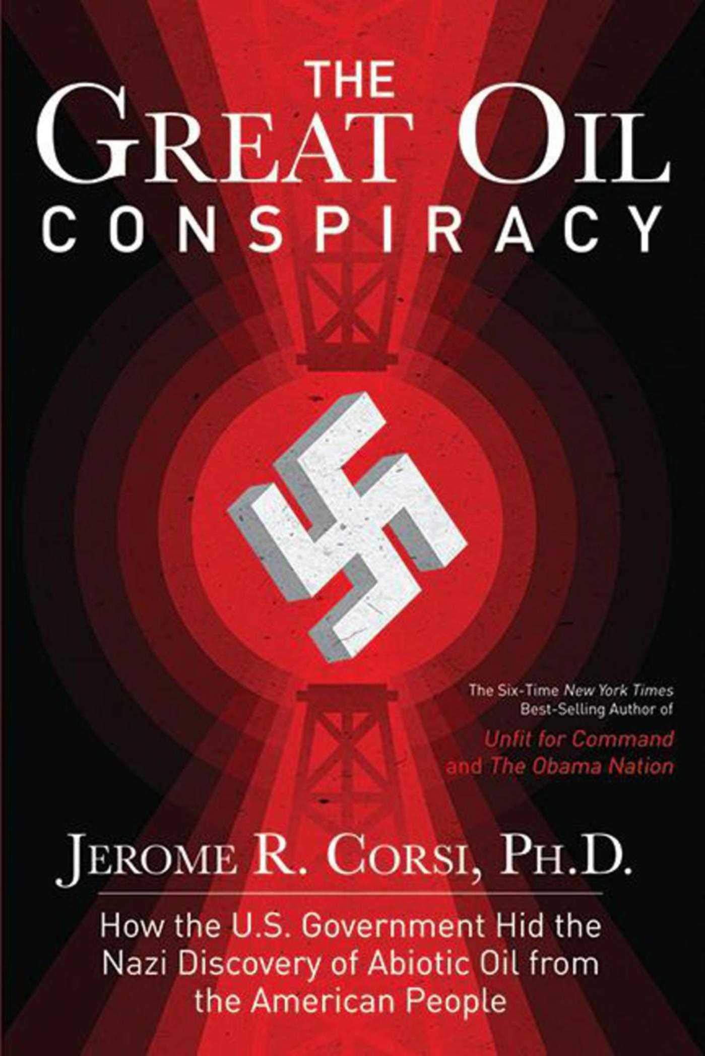 The Great Oil Conspiracy: How The U.S. Government Hid The Nazi Discovery Of Abiotic Oil From The American People