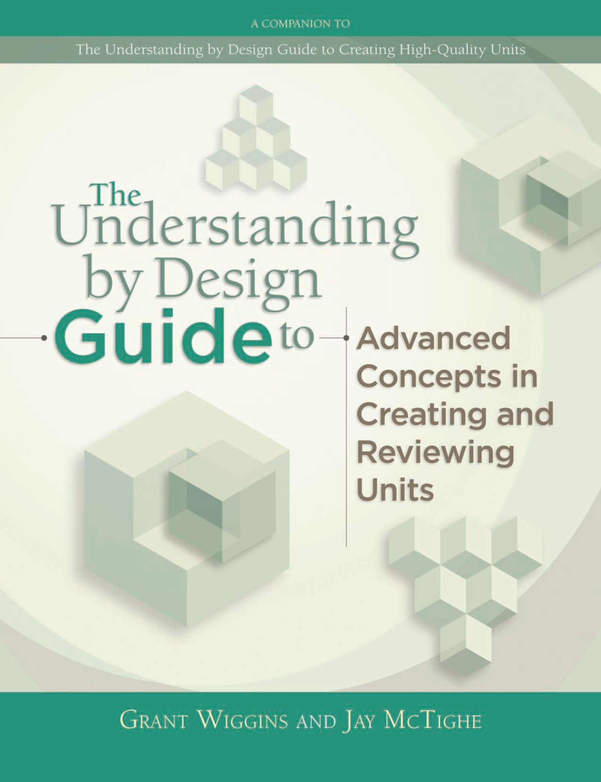The Understanding by Design Guide to Advanced Concepts in Creating and Reviewing Units,Used
