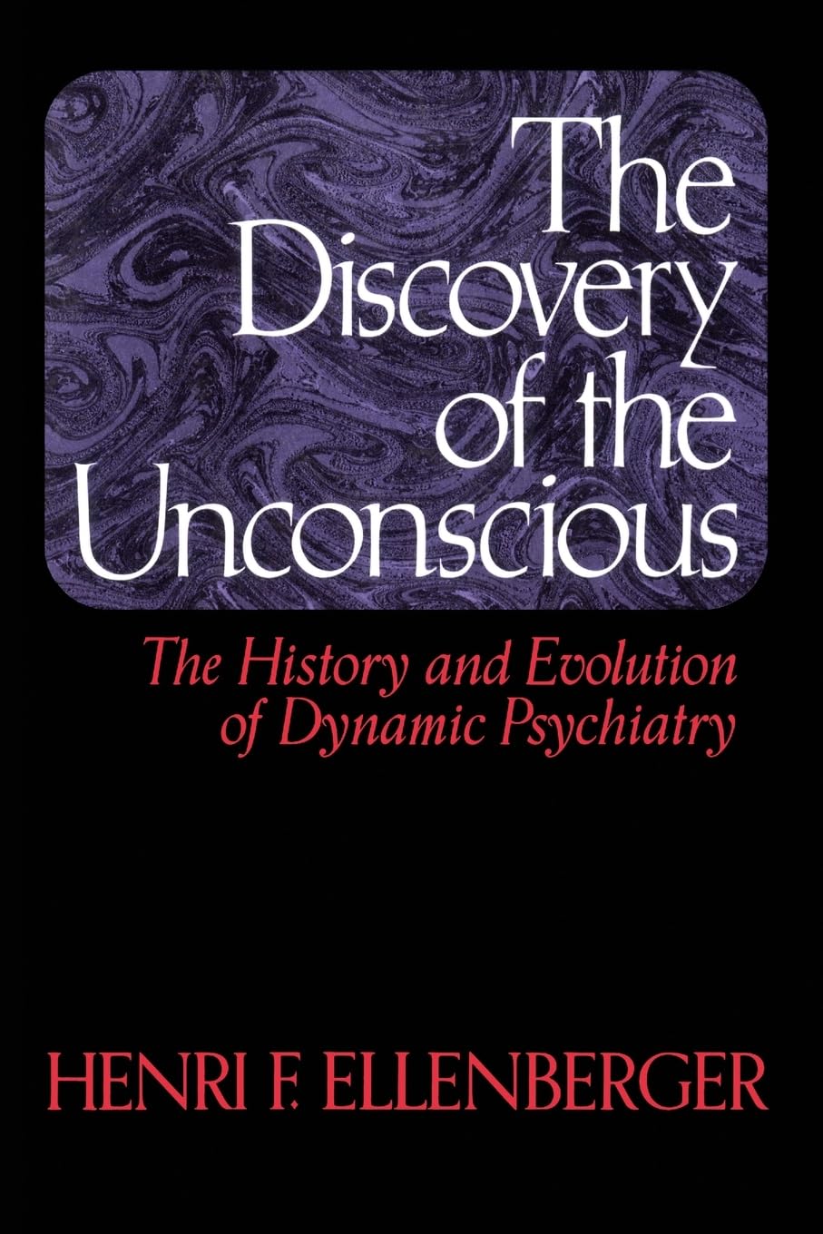 The Discovery of the Unconscious: The History and Evolution of Dynamic Psychiatry,New
