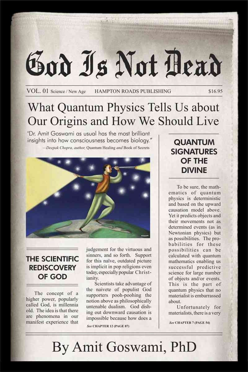 God Is Not Dead: What Quantum Physics Tells Us about Our Origins and How We Should Live,New