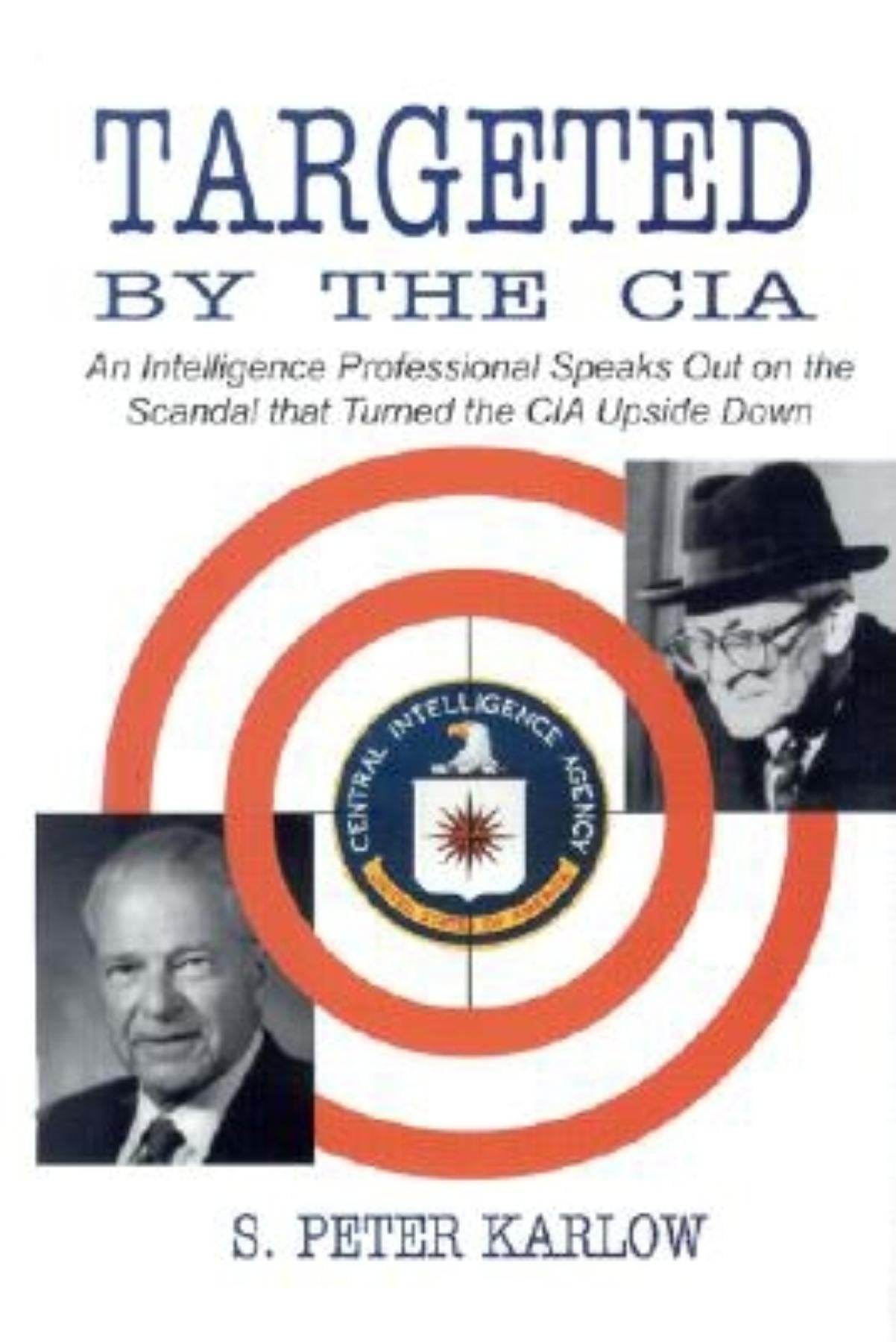 Targeted by the CIA: An Intelligence Professional Speaks Out on the Scandal That Turned the CIA Upside Down,Used