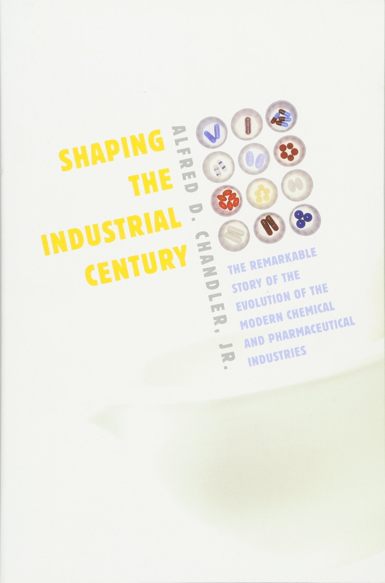 Shaping The Industrial Century: The Remarkable Story Of The Evolution Of The Modern Chemical And Pharmaceutical Industries (Harv,New