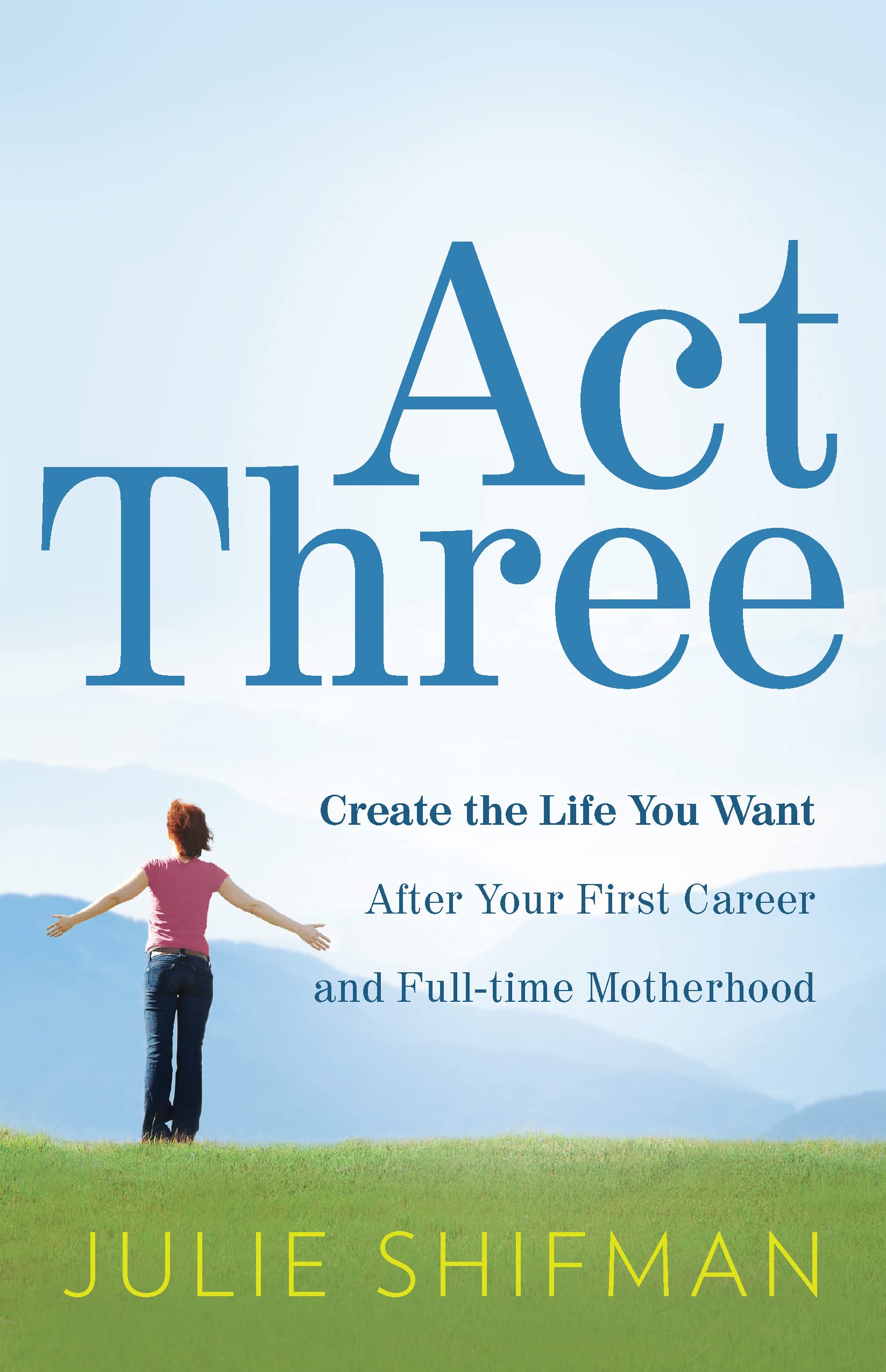 Act Three: Create The Life You Want After Your First Career And Fulltime Motherhood,Used