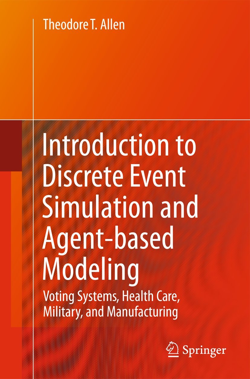 Introduction to Discrete Event Simulation and Agentbased Modeling: Voting Systems, Health Care, Military, and Manufacturing,Used