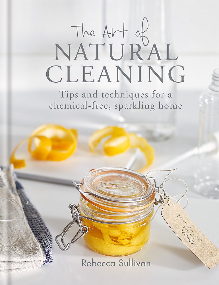 The Art Of Natural Cleaning: Tips And Techniques For A Chemicalfree Sparkling Home,New