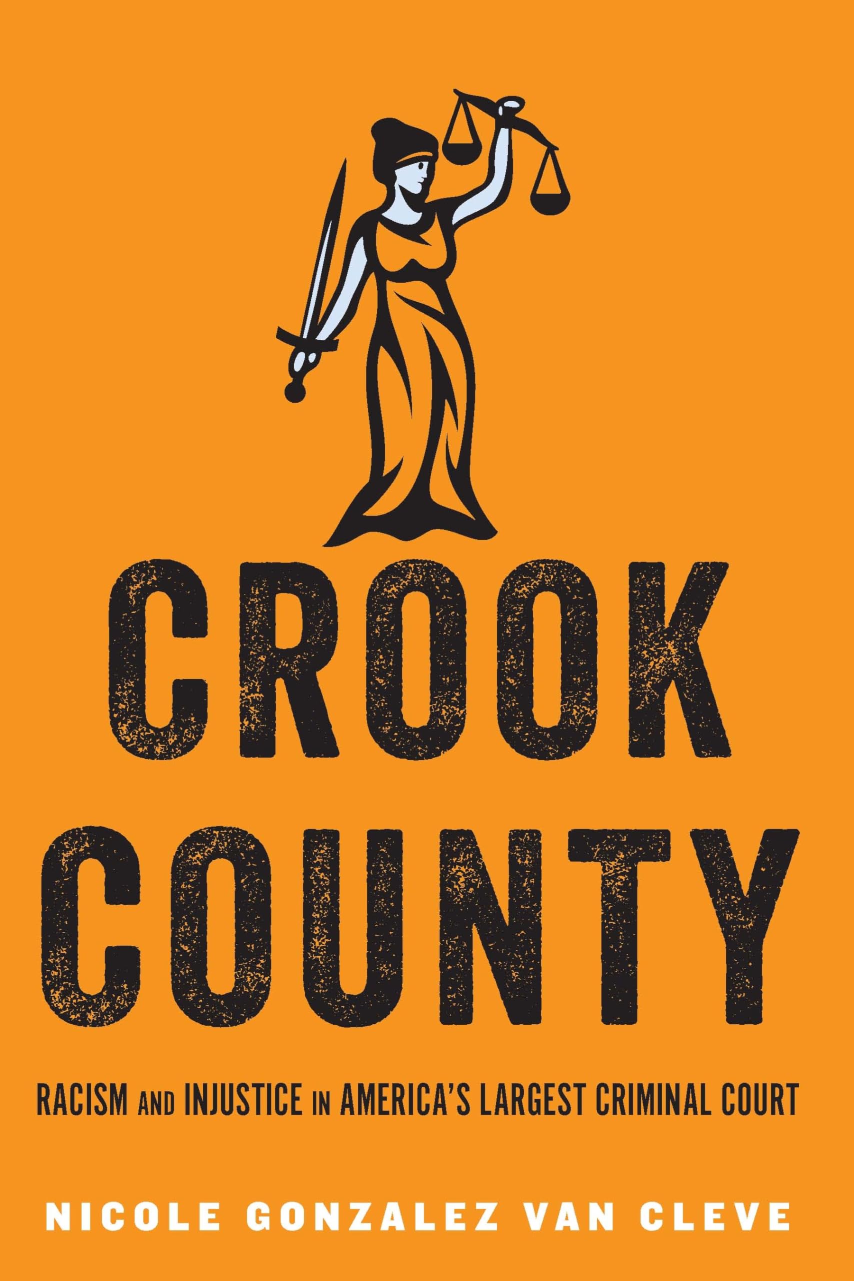 Crook County: Racism And Injustice In America'S Largest Criminal Court