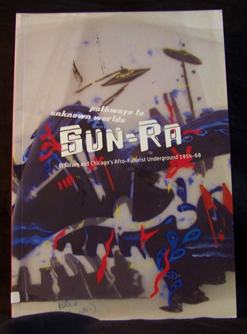 Pathways to Unknown Worlds: Sun Ra, El Saturn and Chicago's AfroFuturist Underground, 195468,Used
