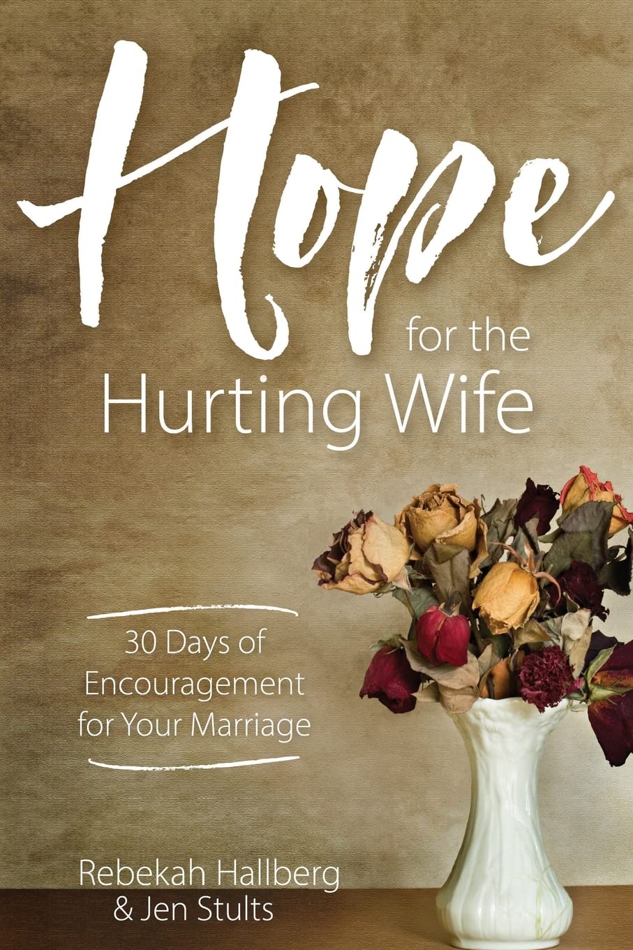 Hope for the Hurting Wife: 30 Days of Practical Encouragement for Your Marriage,Used