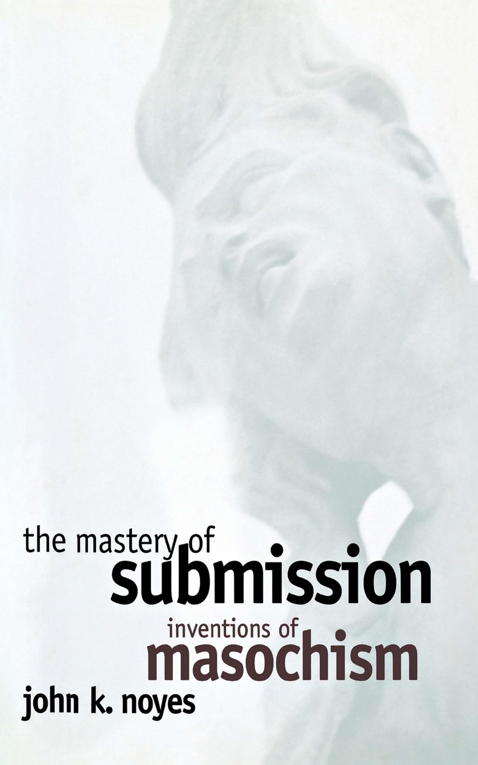 The Mastery of Submission: Inventions of Masochism (Cornell Studies in the History of Psychiatry),Used