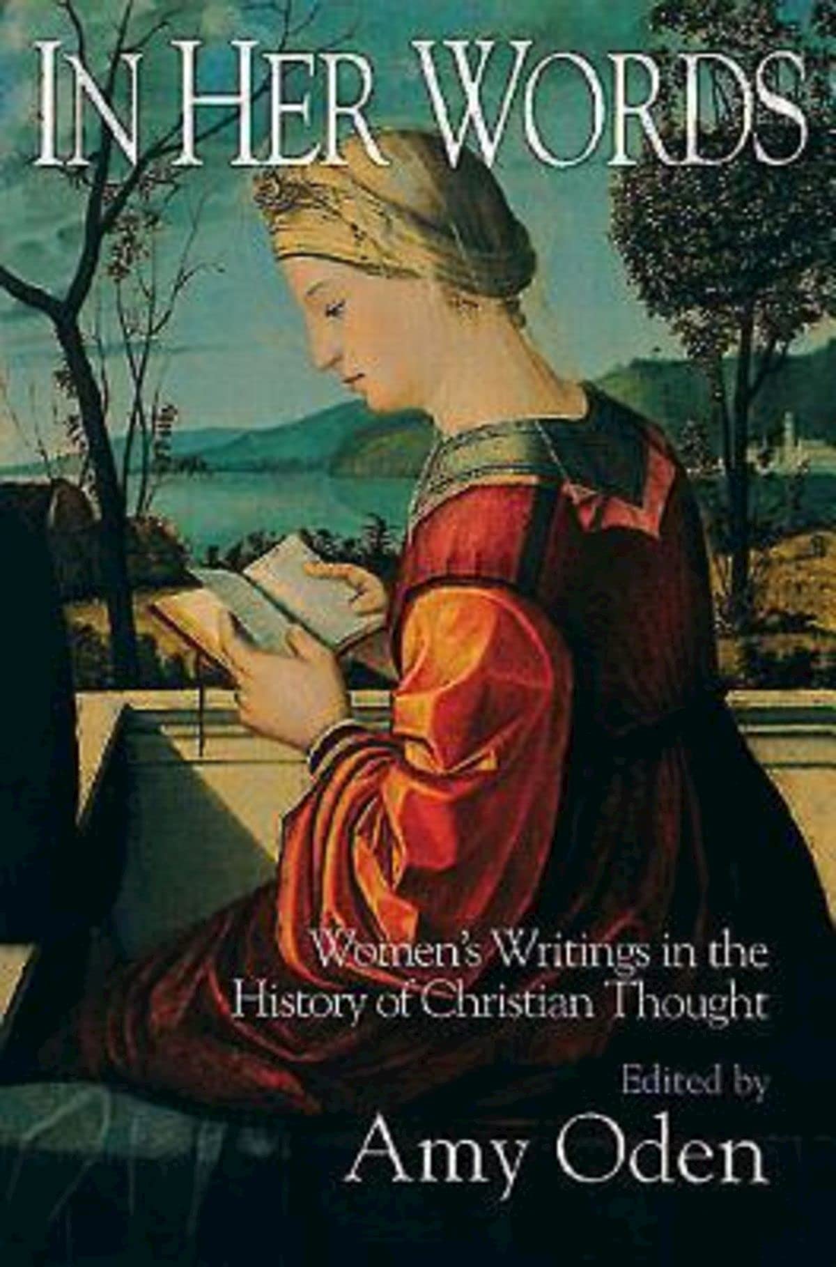 In Her Words: Women's Writings in the History of Christian Thought,New