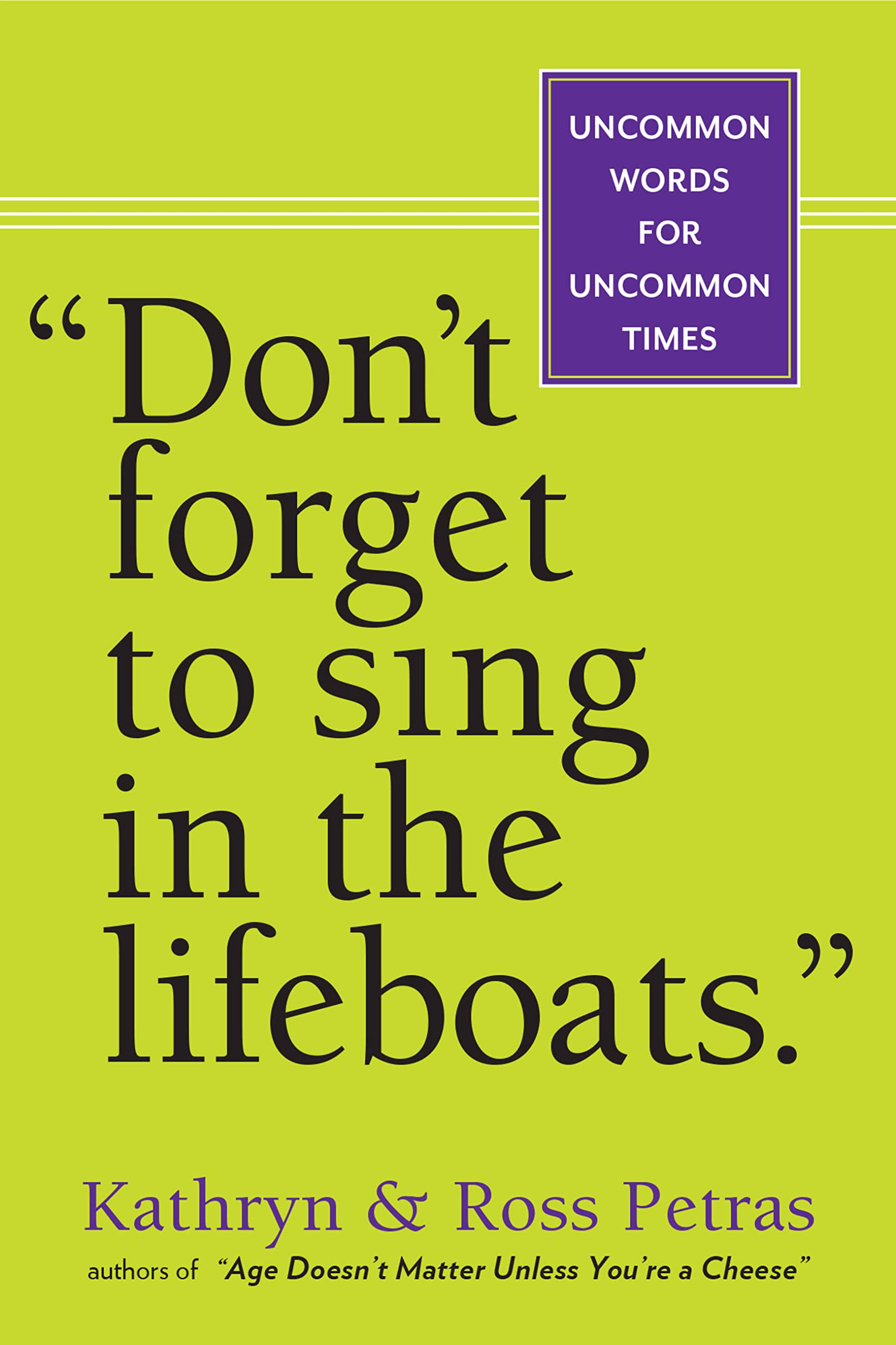Don'T Forget To Sing In The Lifeboats': Uncommon Wisdom For Uncommon Times,New