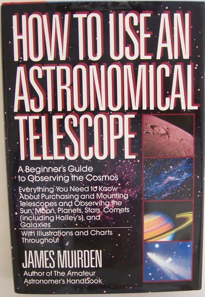 How To Use An Astronomical Telescope: A Beginner'S Guide To Observing The Cosmos By Muirden, James (1988) Paperback,New
