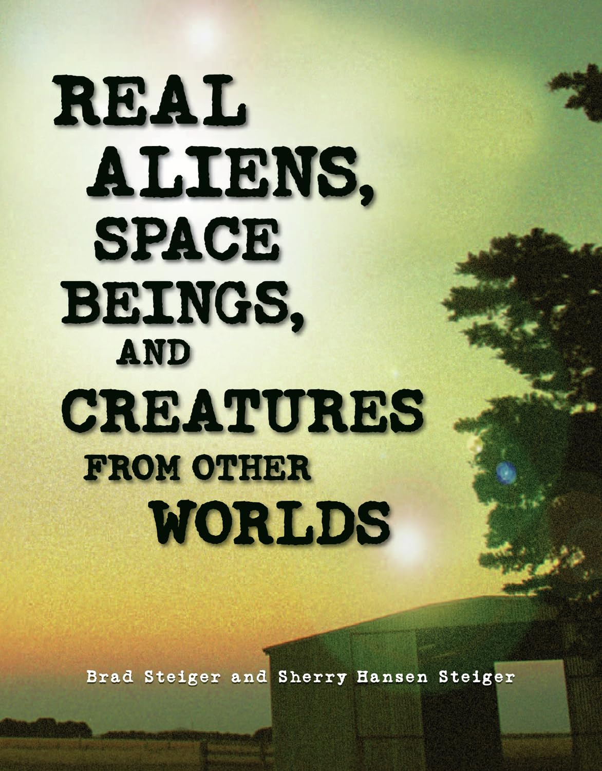 Real Aliens, Space Beings, and Creatures from Other Worlds (The Real Unexplained! Collection),New