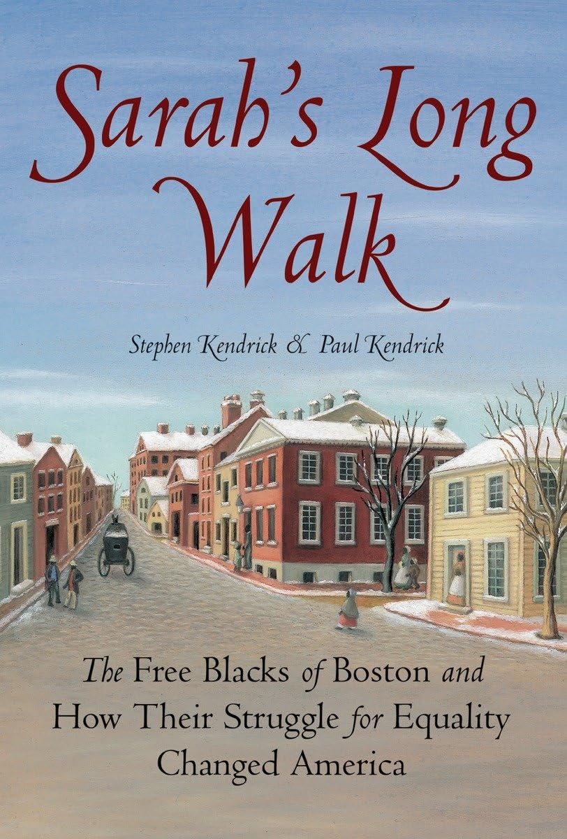 Sarah'S Long Walk: The Free Blacks Of Boston And How Their Struggle For Equality Changed America,New