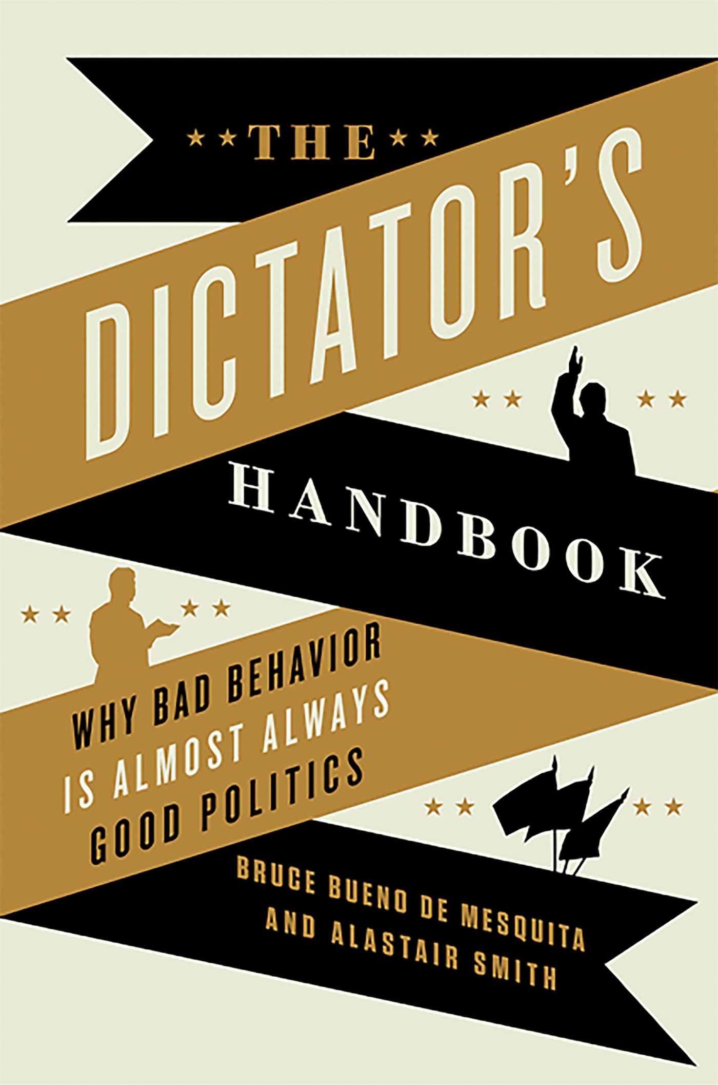 The Dictator's Handbook: Why Bad Behavior is Almost Always Good Politics,Used