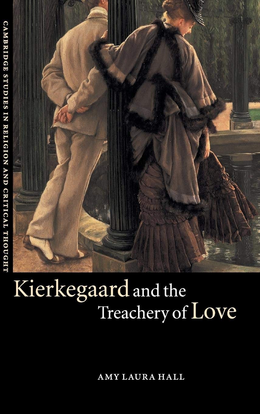 Kierkegaard and the Treachery of Love (Cambridge Studies in Religion and Critical Thought, Series Number 9),New
