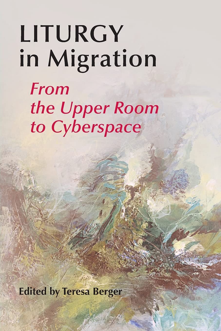 Liturgy In Migration: From The Upper Room To Cyberspace,Used