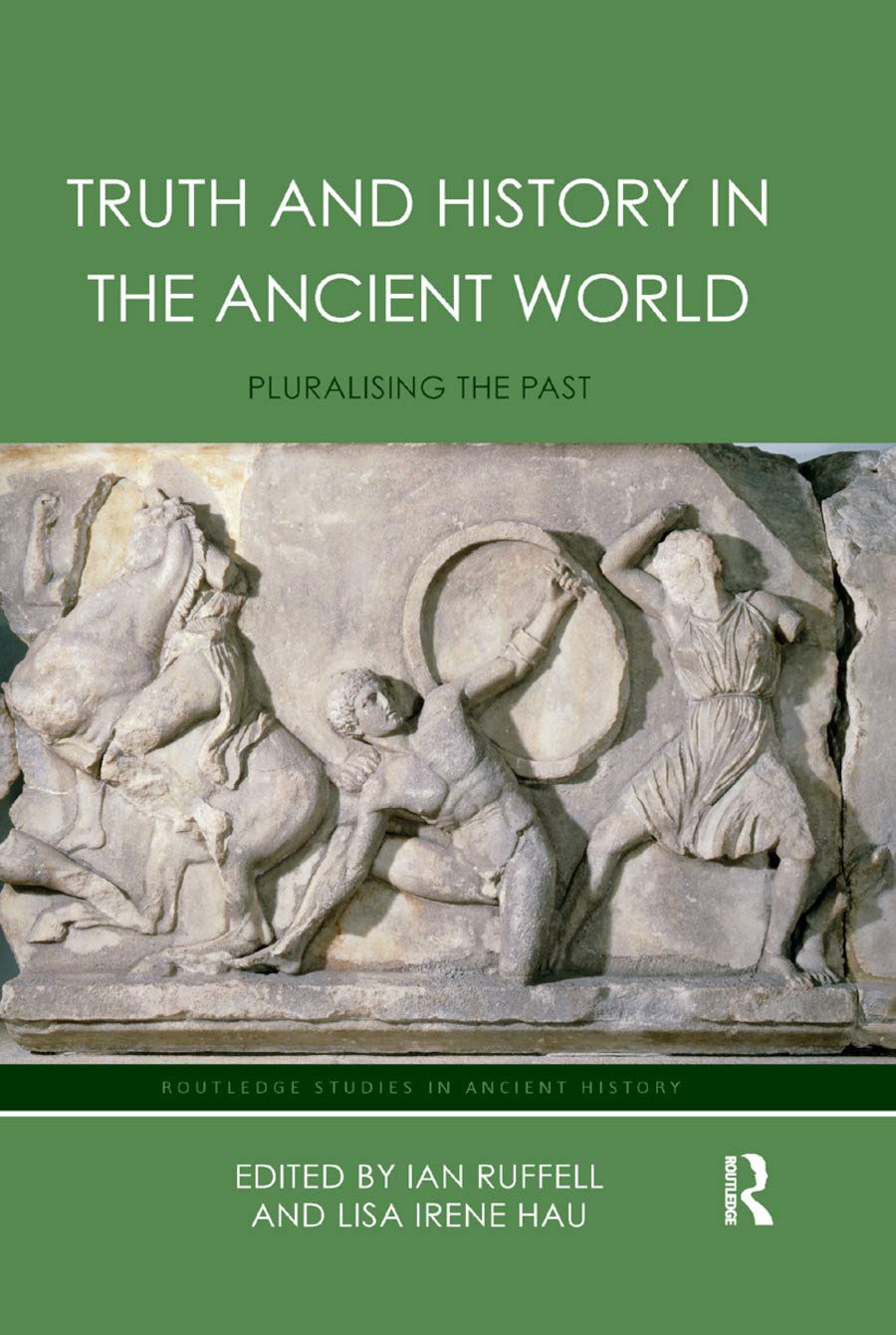 Truth and History in the Ancient World: Pluralising the Past (Routledge Studies in Ancient History),Used
