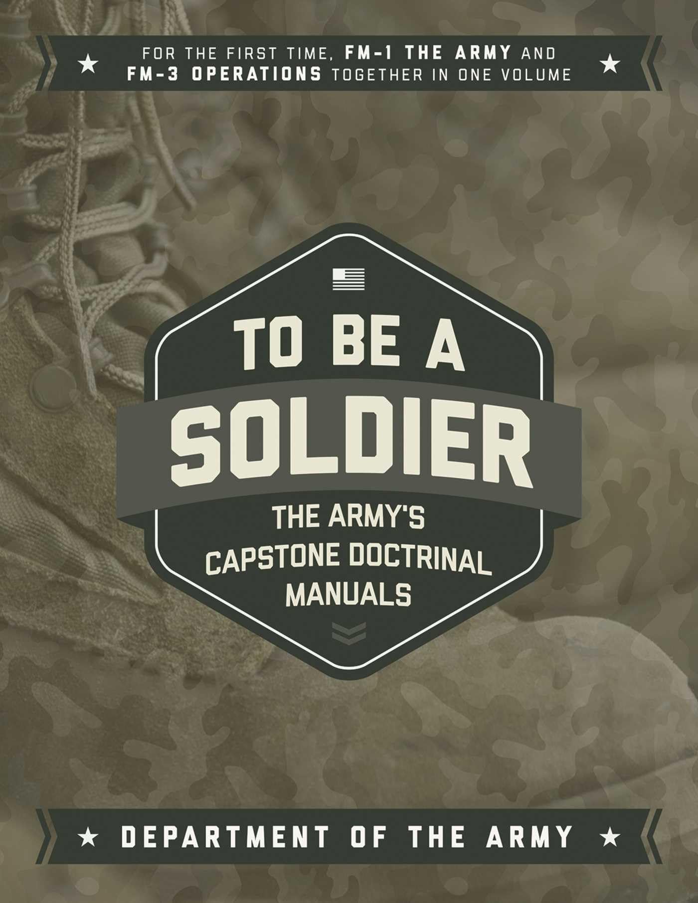To Be a Soldier: The Army's Capstone Doctrinal Manuals,Used