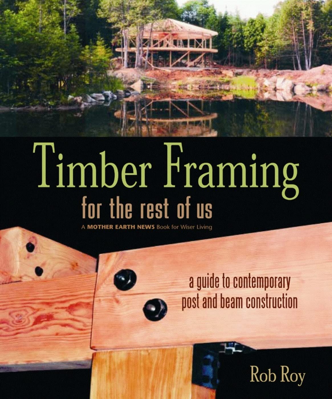 Timber Framing For The Rest Of Us: A Guide To Contemporary Post And Beam Construction (Mother Earth News Wiser Living Series, 12,Used