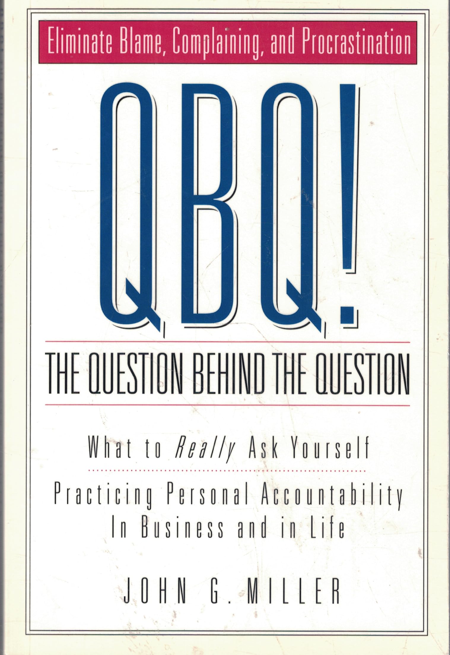 QBQ! The Question Behind the Question: Practicing Personal Accountability in business and in Life,New