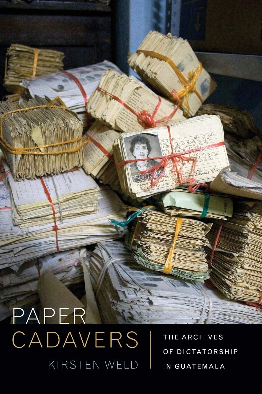 Paper Cadavers: The Archives Of Dictatorship In Guatemala (American Encounters/Global Interactions),Used