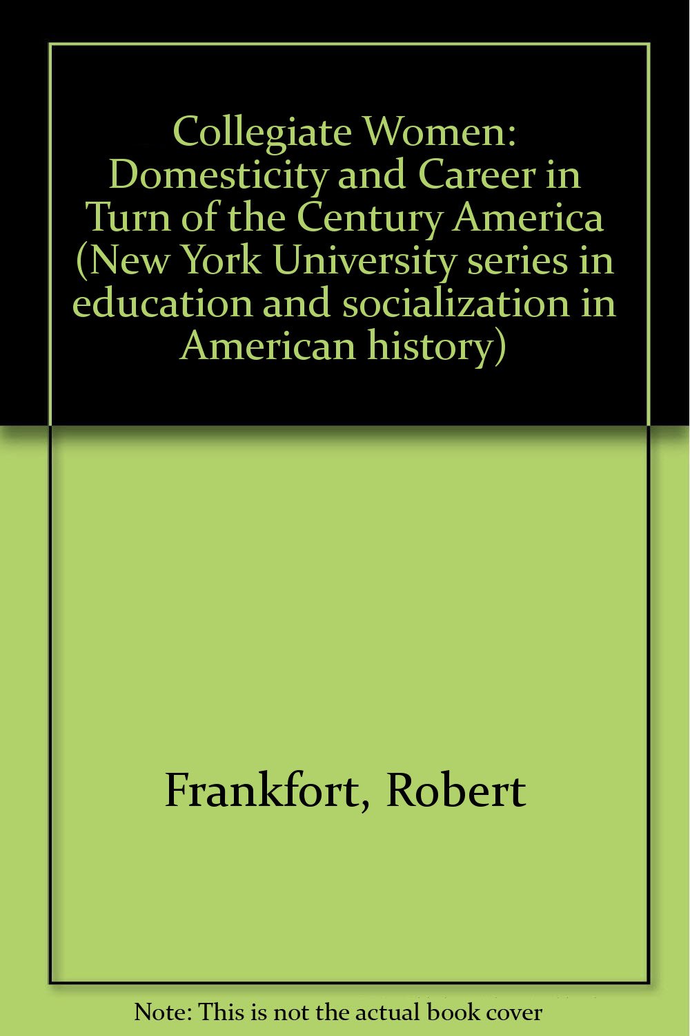 Collegiate Women: Domesticity and Career in Turn of the Century America,Used