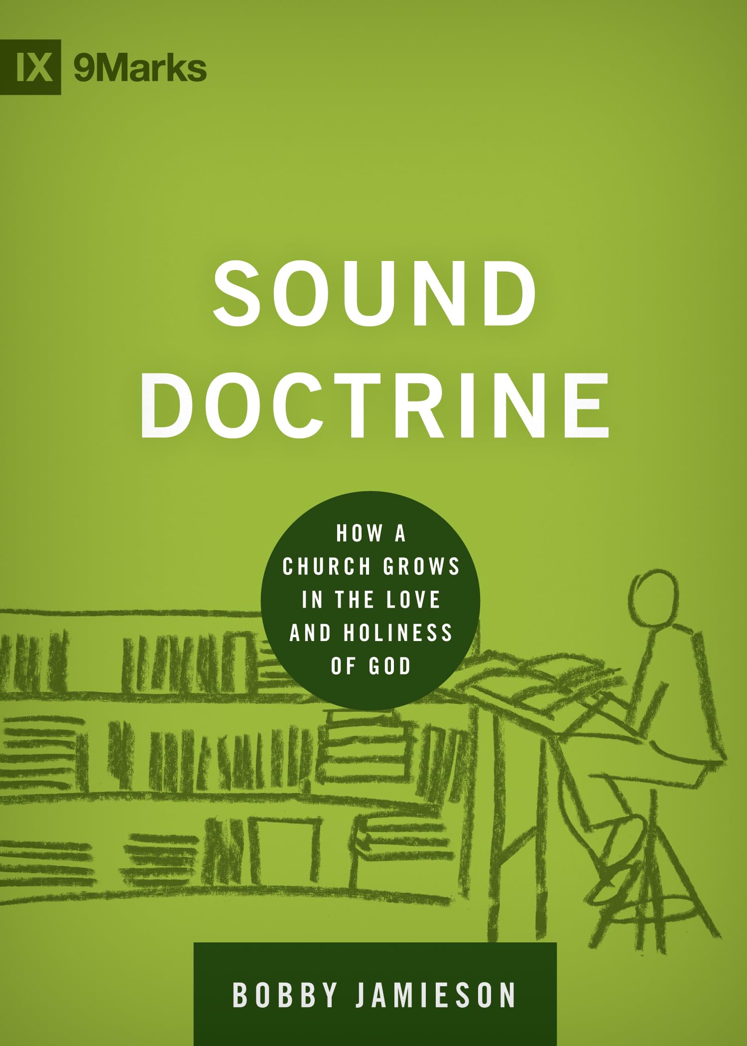 Sound Doctrine: How a Church Grows in the Love and Holiness of God (Building Healthy Churches),New