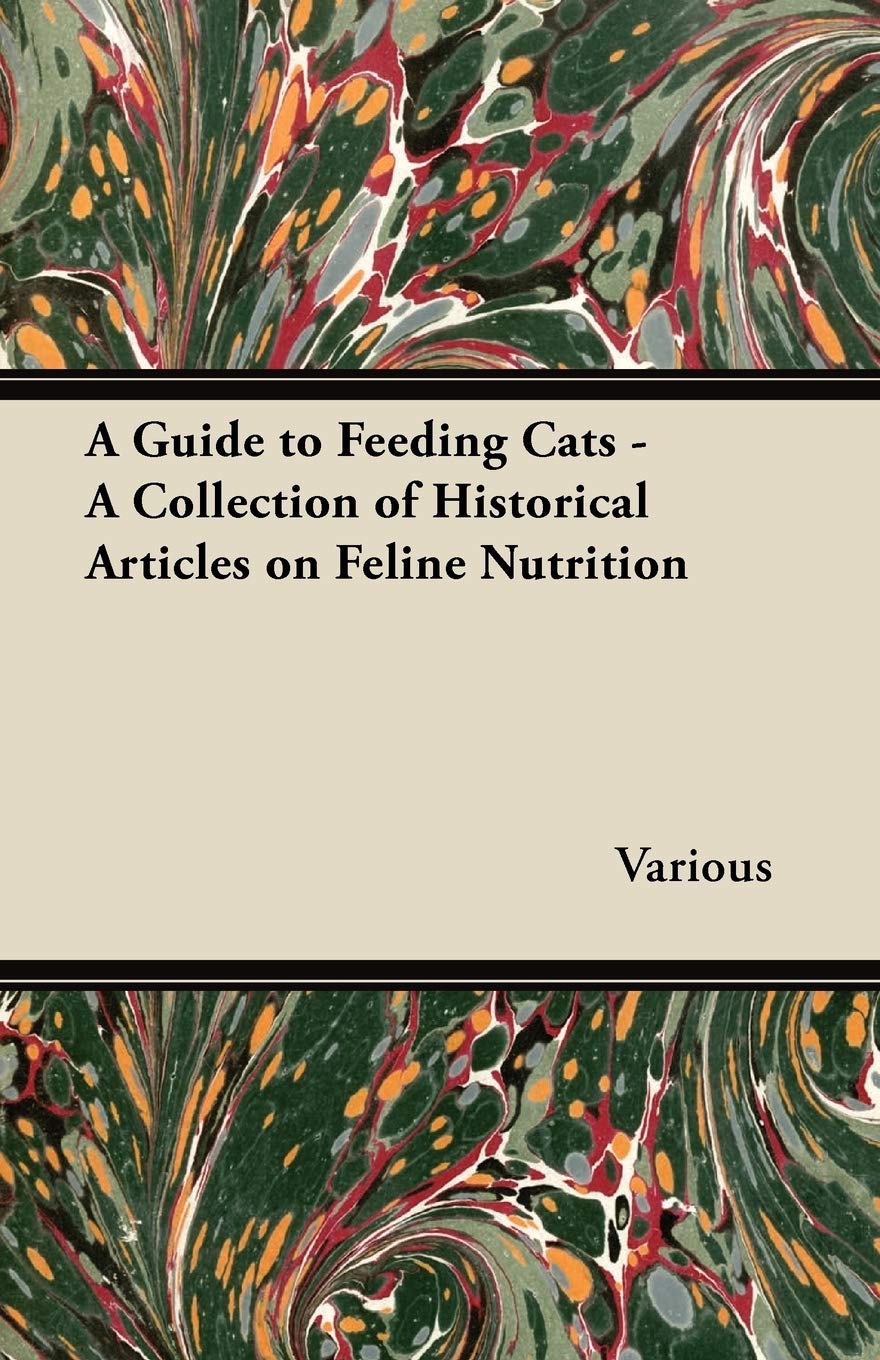 A Guide To Feeding Cats  A Collection Of Historical Articles On Feline Nutrition,Used