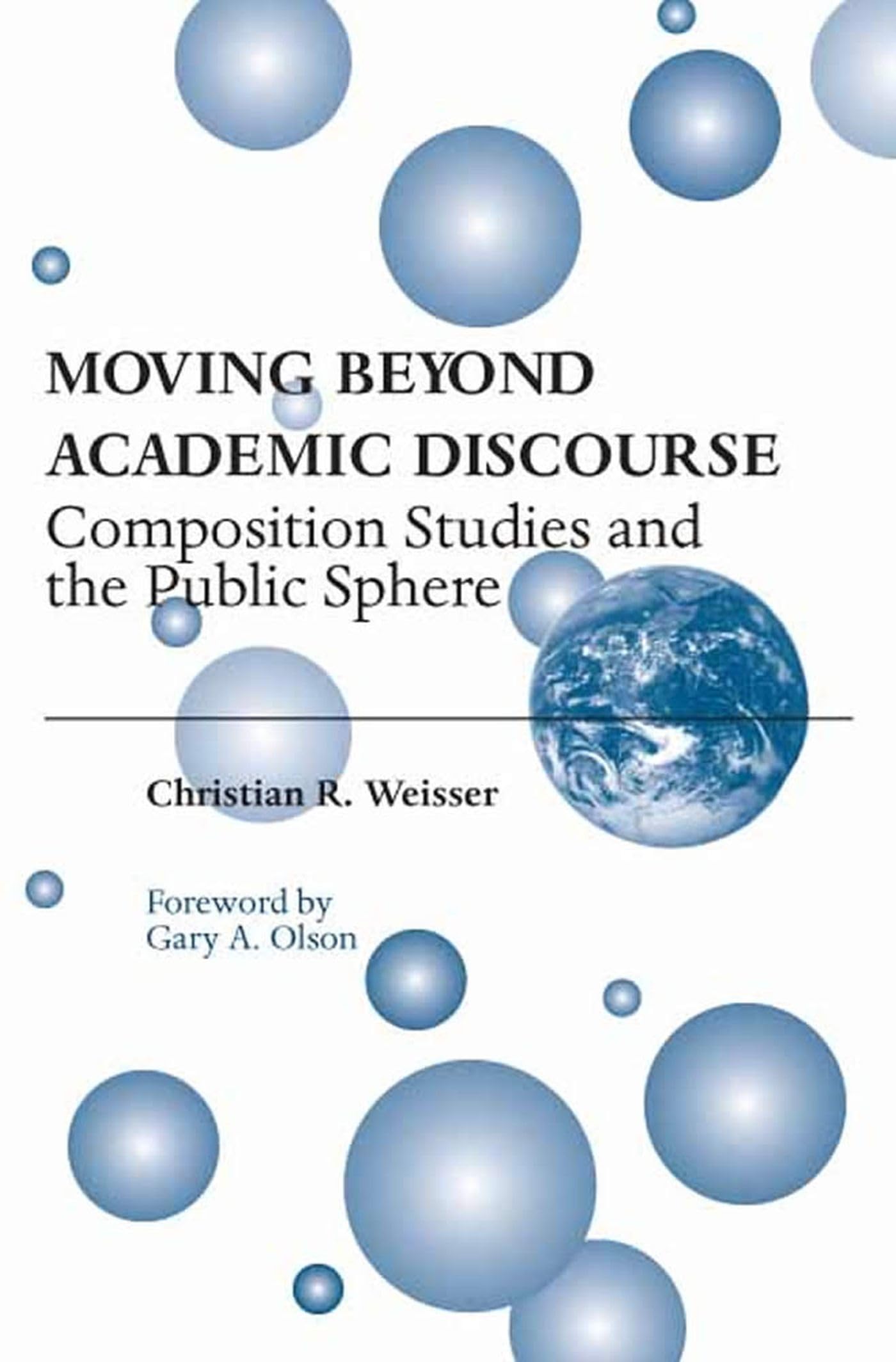 Moving Beyond Academic Discourse: Composition Studies And The Public Sphere,Used